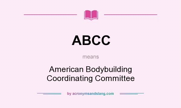 What does ABCC mean? It stands for American Bodybuilding Coordinating Committee