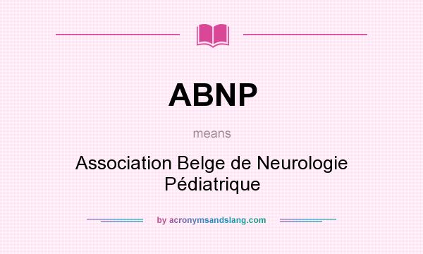 What does ABNP mean? It stands for Association Belge de Neurologie Pédiatrique