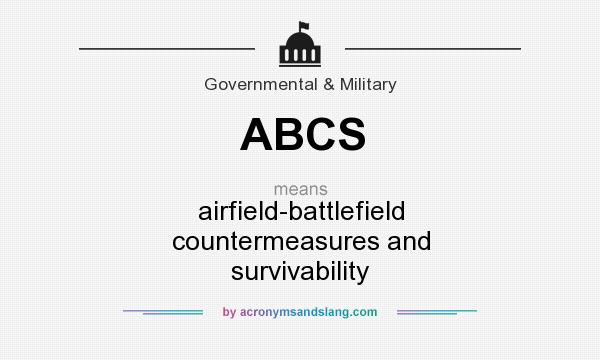 What does ABCS mean? It stands for airfield-battlefield countermeasures and survivability