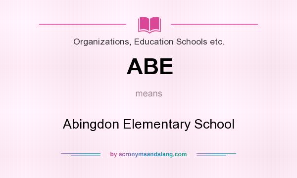 What does ABE mean? It stands for Abingdon Elementary School