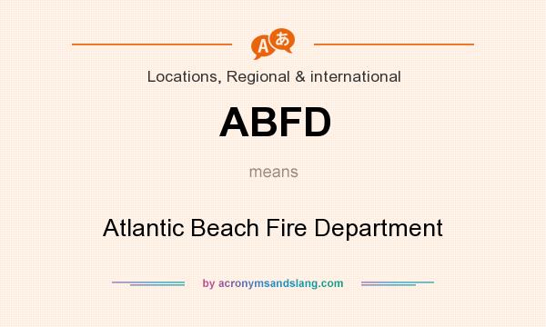What does ABFD mean? It stands for Atlantic Beach Fire Department