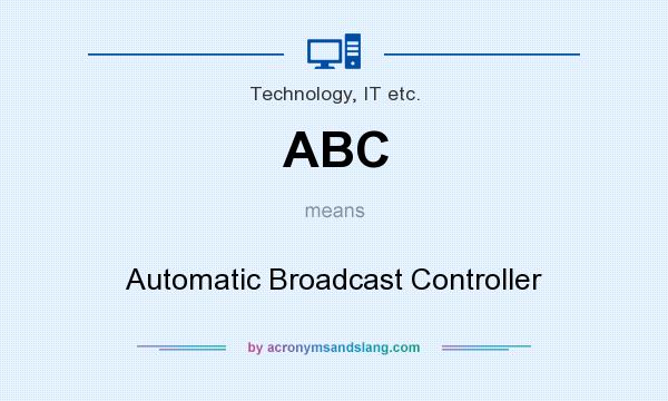 What does ABC mean? It stands for Automatic Broadcast Controller