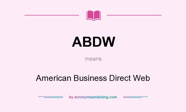What does ABDW mean? It stands for American Business Direct Web