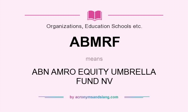What does ABMRF mean? It stands for ABN AMRO EQUITY UMBRELLA FUND NV