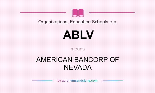 What does ABLV mean? It stands for AMERICAN BANCORP OF NEVADA