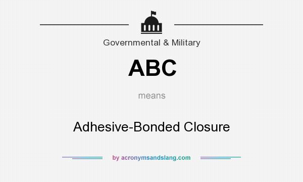 What does ABC mean? It stands for Adhesive-Bonded Closure