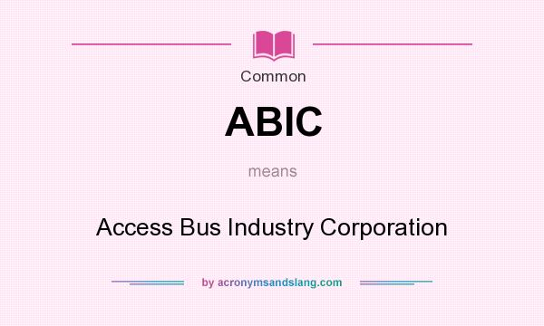 What does ABIC mean? It stands for Access Bus Industry Corporation