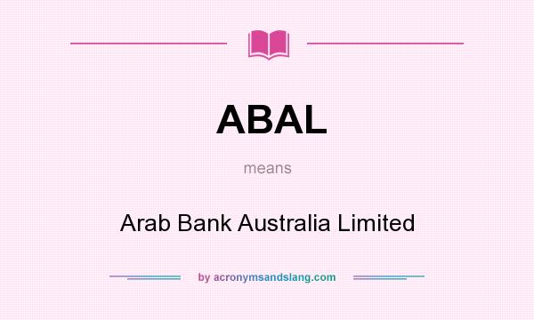 What does ABAL mean? It stands for Arab Bank Australia Limited