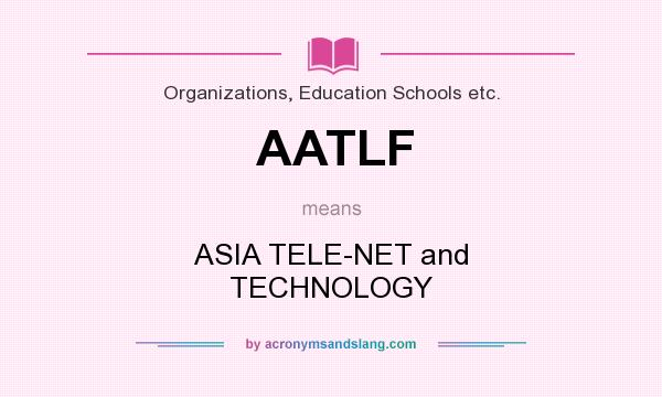 What does AATLF mean? It stands for ASIA TELE-NET and TECHNOLOGY