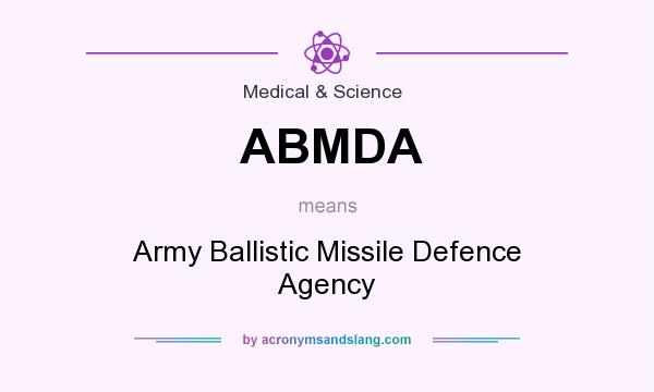 What does ABMDA mean? It stands for Army Ballistic Missile Defence Agency