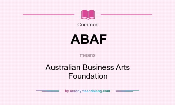 What does ABAF mean? It stands for Australian Business Arts Foundation