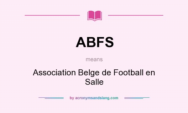 What does ABFS mean? It stands for Association Belge de Football en Salle