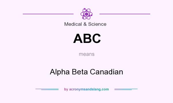 What does ABC mean? It stands for Alpha Beta Canadian
