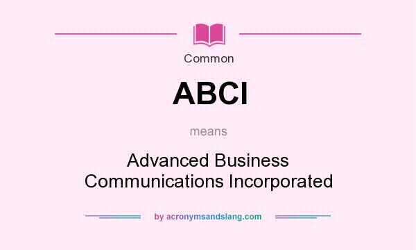 What does ABCI mean? It stands for Advanced Business Communications Incorporated
