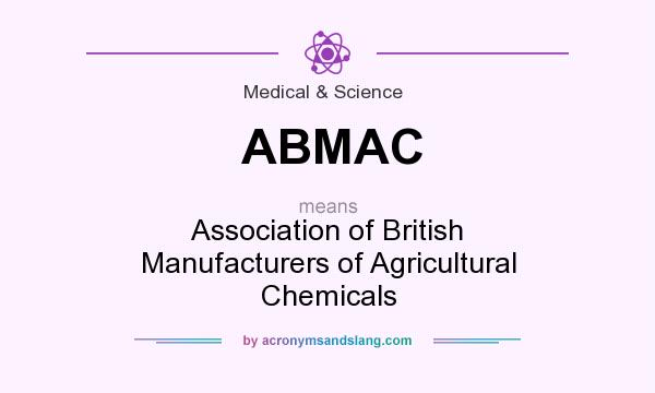 What does ABMAC mean? It stands for Association of British Manufacturers of Agricultural Chemicals