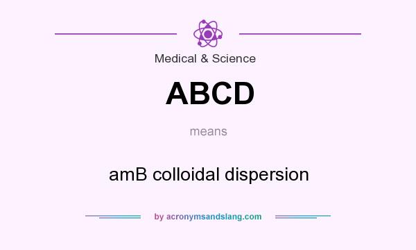What does ABCD mean? It stands for amB colloidal dispersion