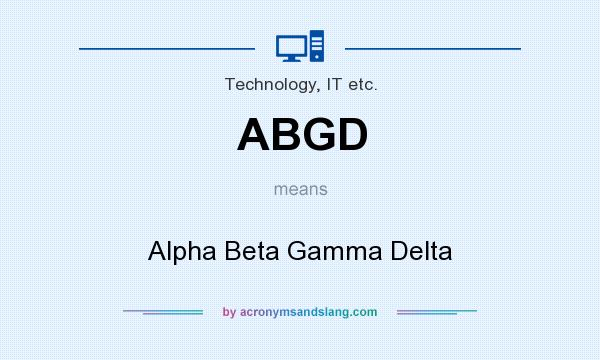 What does ABGD mean? It stands for Alpha Beta Gamma Delta