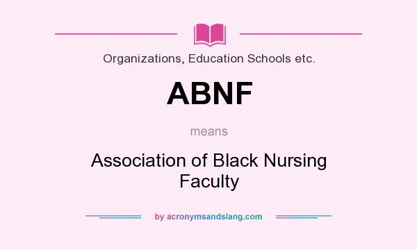 What does ABNF mean? It stands for Association of Black Nursing Faculty