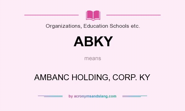 What does ABKY mean? It stands for AMBANC HOLDING, CORP. KY