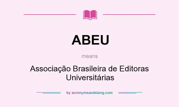 What does ABEU mean? It stands for Associação Brasileira de Editoras Universitárias