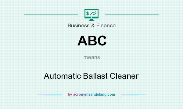 What does ABC mean? It stands for Automatic Ballast Cleaner