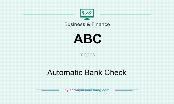 What does ABC mean? It stands for Automatic Bank Check