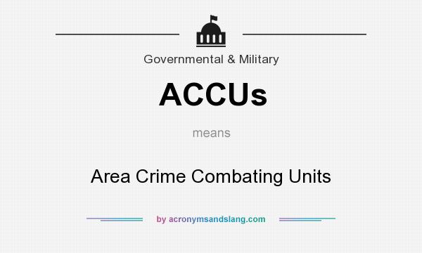 What does ACCUs mean? It stands for Area Crime Combating Units