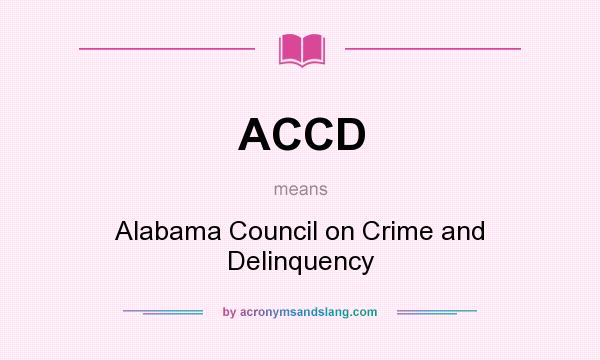 What does ACCD mean? It stands for Alabama Council on Crime and Delinquency