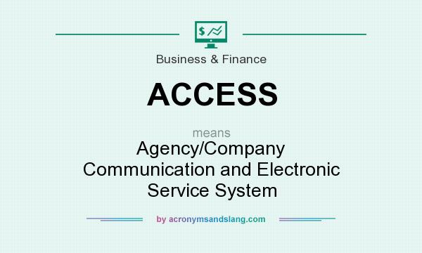 What does ACCESS mean? It stands for Agency/Company Communication and Electronic Service System