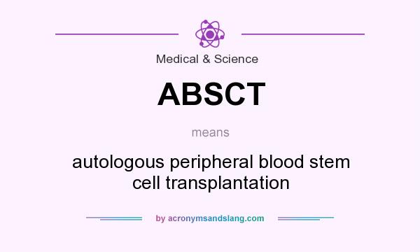 What does ABSCT mean? It stands for autologous peripheral blood stem cell transplantation