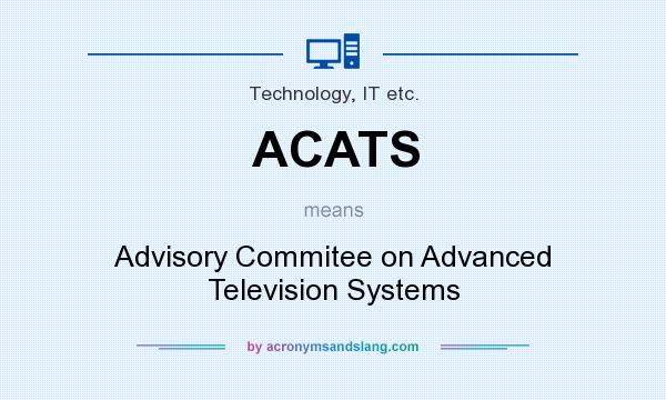 What does ACATS mean? It stands for Advisory Commitee on Advanced Television Systems