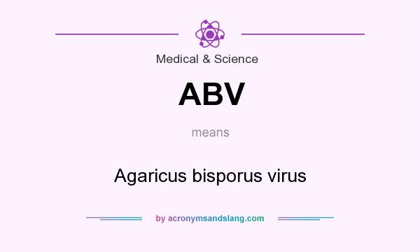What does ABV mean? It stands for Agaricus bisporus virus