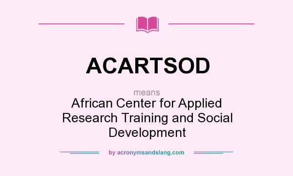 What does ACARTSOD mean? It stands for African Center for Applied Research Training and Social Development