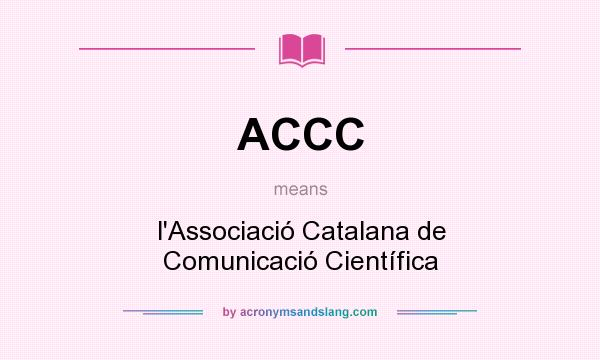 What does ACCC mean? It stands for l`Associació Catalana de Comunicació Científica