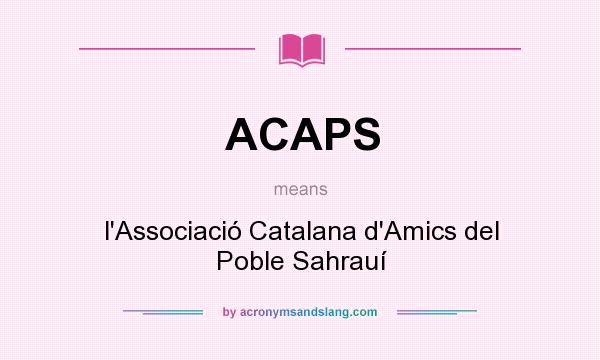 What does ACAPS mean? It stands for l`Associació Catalana d`Amics del Poble Sahrauí