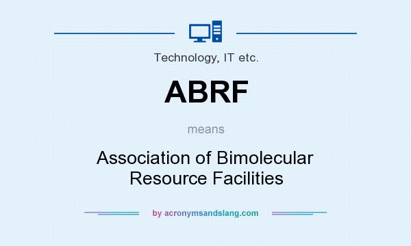 What does ABRF mean? It stands for Association of Bimolecular Resource Facilities