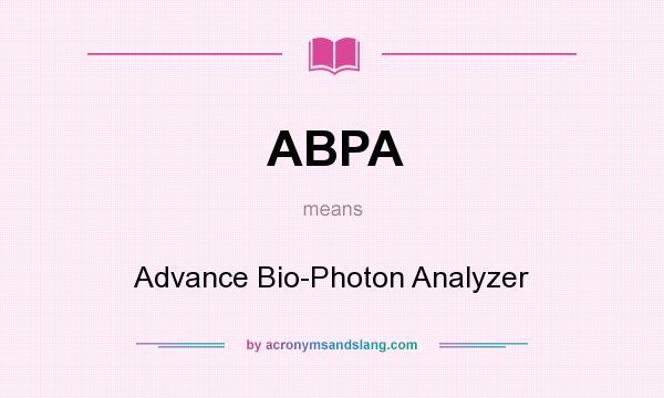 What does ABPA mean? It stands for Advance Bio-Photon Analyzer