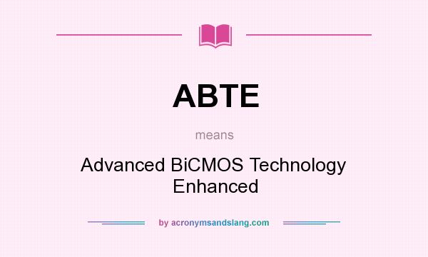 What does ABTE mean? It stands for Advanced BiCMOS Technology Enhanced