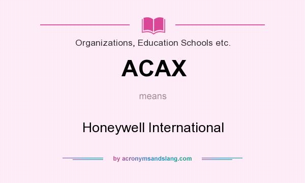 What does ACAX mean? It stands for Honeywell International