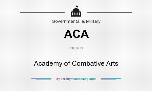 What does ACA mean? It stands for Academy of Combative Arts