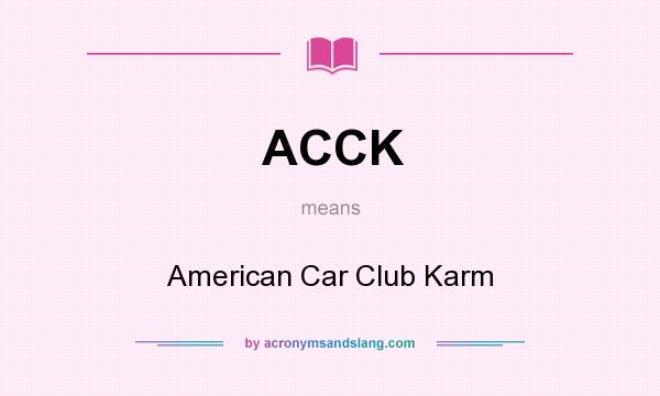 What does ACCK mean? It stands for American Car Club Karm
