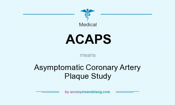 What does ACAPS mean? It stands for Asymptomatic Coronary Artery Plaque Study
