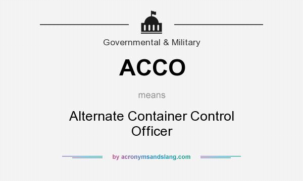 What does ACCO mean? It stands for Alternate Container Control Officer