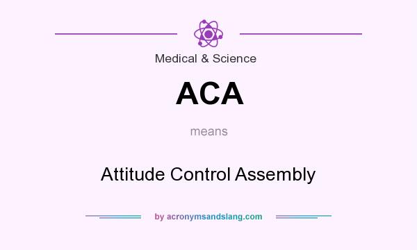 What does ACA mean? It stands for Attitude Control Assembly