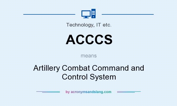 What does ACCCS mean? It stands for Artillery Combat Command and Control System