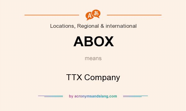 What does ABOX mean? It stands for TTX Company
