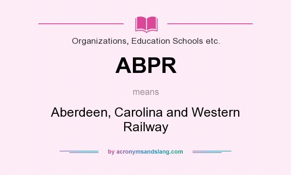 What does ABPR mean? It stands for Aberdeen, Carolina and Western Railway