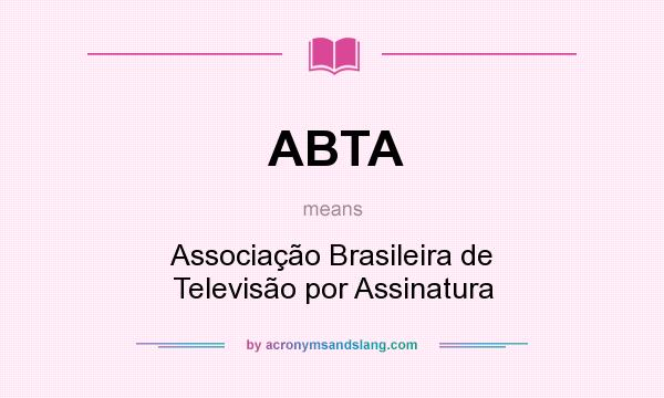 What does ABTA mean? It stands for Associação Brasileira de Televisão por Assinatura