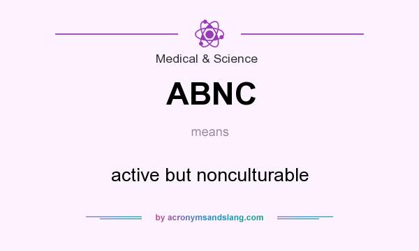 What does ABNC mean? It stands for active but nonculturable