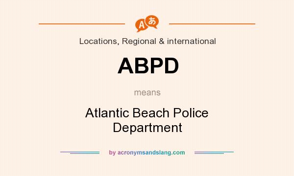What does ABPD mean? It stands for Atlantic Beach Police Department